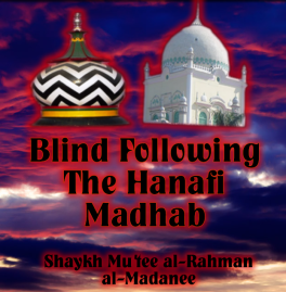 Blind Following The Hanafi Madhab by Imaam Motiur Rahman salafee Ahle Hadith Bangladesh