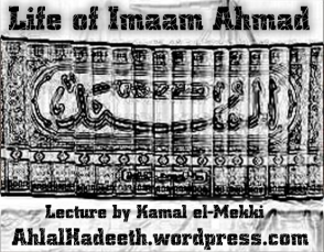 Life of al-Imaam Ahlas-Sunnah Ahmad Ibn Hanbal