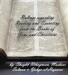 Reading the books of the Jews and Christians by Shaikh Uthaimeen, Mashur Salman and Yahyaa al-Hajoori