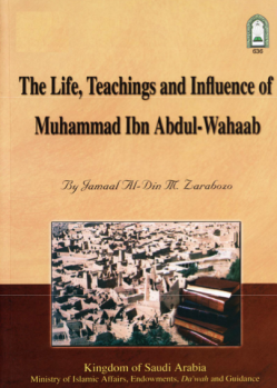 The Life, Teachings and Influence of Muhammad ibn Abdul-Wahhab